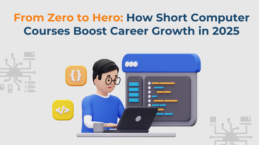 From Zero to Hero: How Short Computer Courses Boost Career Growth in 2025